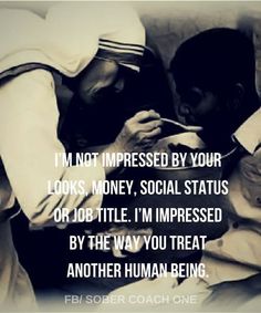 two people sitting next to each other with the caption i'm not impressed by your looks, money, social status or job i'm interested by the way you treat another human being