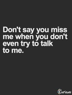 the words don't say you miss me when you don't even try to talk