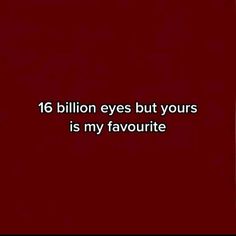 a red background with the words 16 billion eyes but yours is my favorite