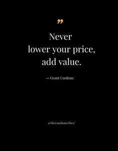 a black background with a quote from grant cardone about never lower your price, add value