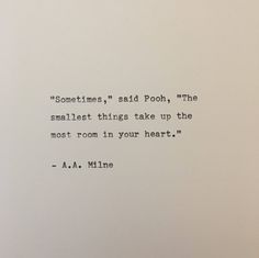 an old typewriter with the words sometimes said pooh, the smallest things take up the most room in your heart