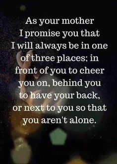 an image with the words as your mother i promise you that i will always be in one of three places