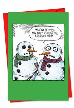 a christmas card with two snowmen saying whoa if you try hard enough, can open them?