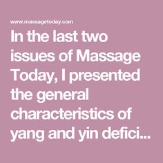 In the last two issues of Massage Today, I presented the general characteristics of yang and yin deficiency. As previously discussed, yin deficiency has heat symptoms, but milder than with a full-heat condition. You can fine-tune your a Yang And Yin, Yin Deficiency, Healing Design, Traditional Chinese Food, Livingston, Eating Habits, Traditional Chinese