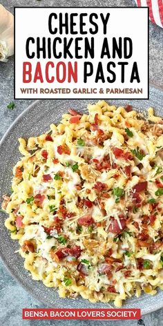 the cover of cheesy chicken and bacon pasta with roasted garlic and parmesan