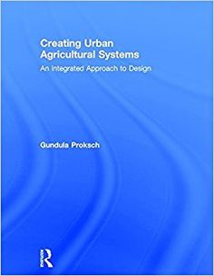 creating urban agricultural systems an integrated approach to design