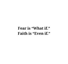 the words fear is what if faith is even if written in black on a white background