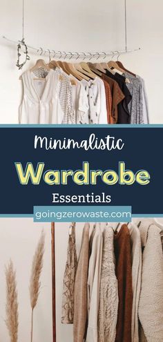 a rack full of clothes with the words, minimalistic wardrobe essentials