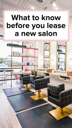 a salon with chairs and rugs in front of the window that says, what to know before you leave a new salon