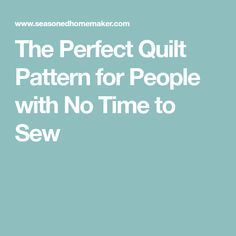 the perfect quilt pattern for people with no time to sew