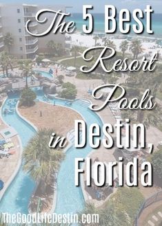 the 5 best resort pools in destin, florida with text overlaying it