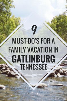 the words must do's for a family vacation in gatlinburg tennessee