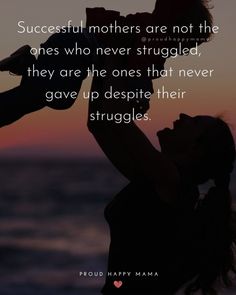 a woman holding her baby up to the sky with a sunset in the background and a quote about successful mothers are not the ones who never struggle, they