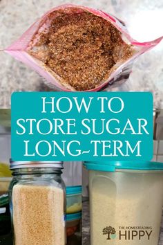 how to store sugar in a long - term jar with text overlay that reads, how to store sugar long - term