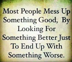 an old newspaper with the words most people mess up something good, by looking for something better just to end up with something worse