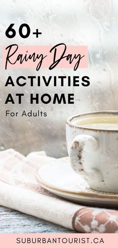 a cup of coffee with the words rainy day activities at home for adults