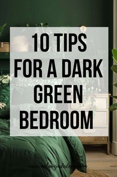 a bedroom with green bedding and plants in the corner, text reads 10 tips for a dark green bedroom