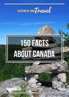 rocks stacked on top of each other with the words 150 fact about canada