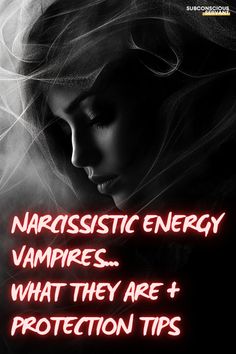 a woman with her hair blowing in the wind and text that reads, narcissic energy vampires what they are + protection tips