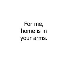 the words for me, home is in your arms