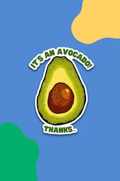 an avocado sticker that says it's an avocado thanks