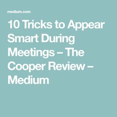 the text reads 10 tricks to appear smart during meetings - the cooper review medium