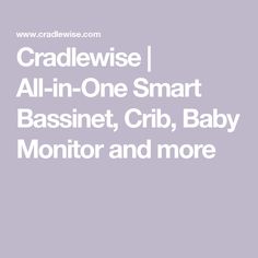 the text reads cradlewise all - in - one smart bassinet, crib, baby monitor and more