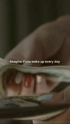 someone is holding money in their hands with the words imagine if you wake up every day