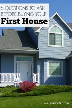 a blue house with the words, 6 questions to ask before buying your first house