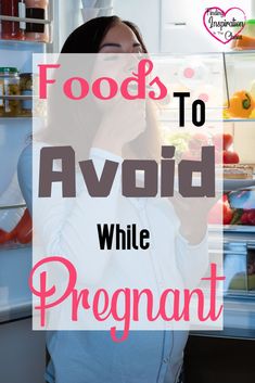 a woman standing in front of an open refrigerator with the words foods to avoid while pregnant