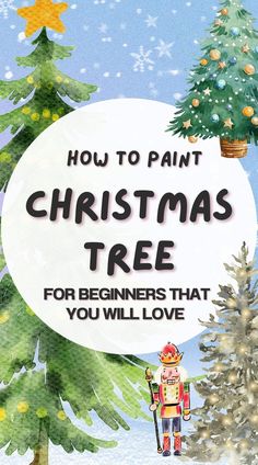 a christmas tree with the words how to paint christmas trees for beginners that you will love