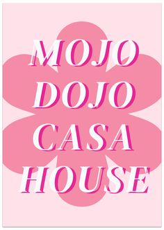 the words mojo dojo casa house in pink and white