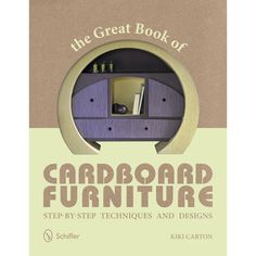 the great book of cardboard furniture step - by - step techniques and designs for cabinetry