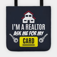 i'm a realtor ask me for my card tote bag with house and keys