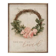 a painting with flowers on it that says, you are so loved above the wreath