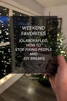 a person holding up a card with the words weekend favorites jolaboakaflod, how to stop fixing people and joy breaks