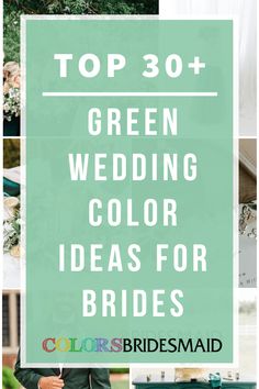 the top 30 green wedding color ideas for brides and grooms with text overlay