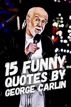 an older man holding a microphone with the words 15 funny quotes by george carin