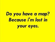 a yellow background with the words do you have a map? because i'm lost in your eyes