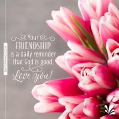 a pink flower with the words, your friend is a daily reminder that god is good love you