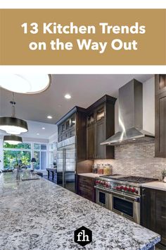 a kitchen with granite counter tops and stainless steel appliances in it, the title reads 13 kitchen trends on the way out