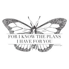 a butterfly with the words for i know the plans i have for you