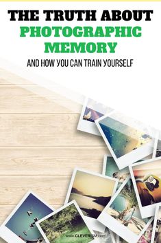 the truth about photographic memory and how you can train yourself