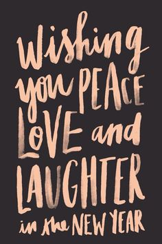 a black and white poster with the words wishing you peace love and laughter in an new year