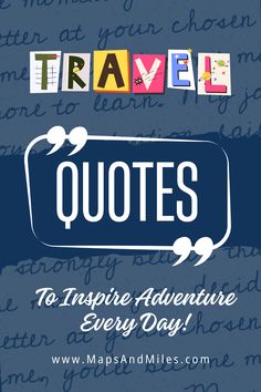 the words travel quotes to inspire adventure every day on a blue background with white lettering