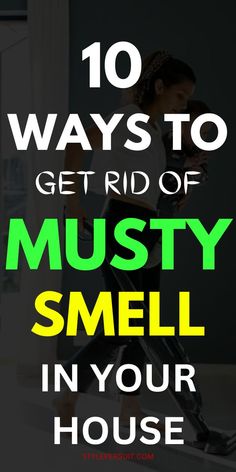 the words 10 ways to get rid of musty smell in your house are shown