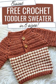 an easy crochet toddler sweater is shown with text overlay that reads, free crochet toddler sweater in 6 sizes