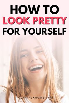 Things To Make You Feel Pretty, How To Feel Pretty Again, How To Look Cute, How To Look Prettier Tips, How To Be Pretty, How To Feel Pretty, How To Look Attractive, Look Prettier, Pretty Tips