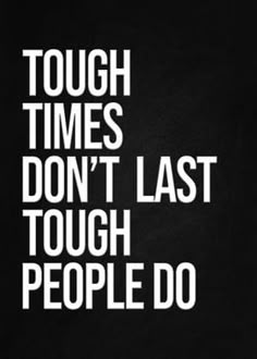 a black and white poster with the words tough times don't last touch people do