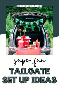 the tailgate set up for an outdoor party with text overlay that reads super fun tailgate set up ideas